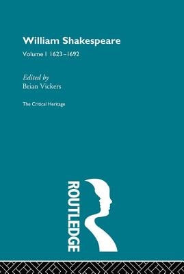 William Shakespeare: The Critical Heritage Volume 1 1623-1692 by Vickers, Brian