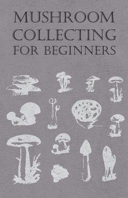 Mushroom Collecting for Beginners by Anon