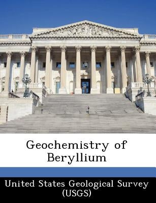 Geochemistry of Beryllium by United States Geological Survey (Usgs)