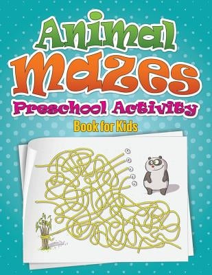 Animal Mazes Preschool Activity Book for Kids by Speedy Publishing LLC