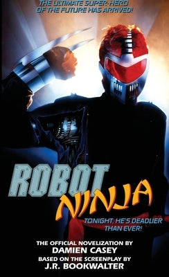 Robot Ninja: The Novelization by Casey, Damien