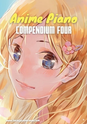 Anime Piano, Compendium Four: Easy Anime Piano Sheet Music Book for Beginners and Advanced by Hackbarth, Lucas