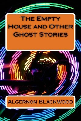 The Empty House and Other Ghost Stories by Blackwood, Algernon