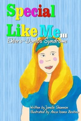 Special Like Me ... Madison The Great: Ehlers-Danlos Syndrome by Loana Bostina, Anca