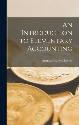 An Introduction to Elementary Accounting by Littleton, Ananias Charles