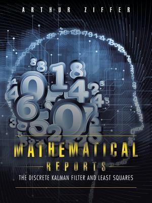 Mathematical Reports: The Discrete Kalman Filter and Least Squares by Ziffer, Arthur