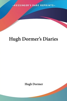 Hugh Dormer's Diaries by Dormer, Hugh