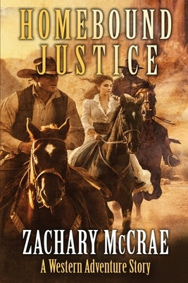 Homebound Justice: A Classic Western Adventure by McCrae, Zachary