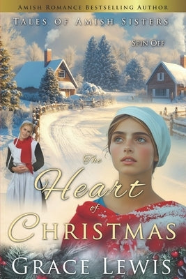 The Heart of Christmas: Amish Holiday Romance by Lewis, Grace