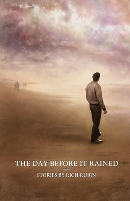 The Day Before It Rained: Stories by Rich Rubin by Rubin, Rich