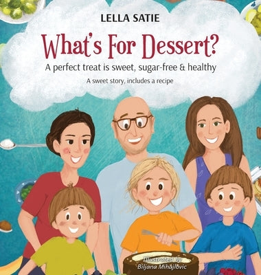 What's For Dessert?: A perfect treat is sweet, sugar-free & healthy by Satie, Lella