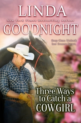 Three Ways to Catch a Cowgirl: Hometown Heroes by Goodnight, Linda