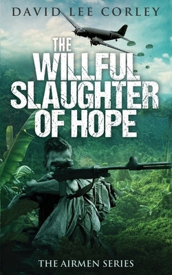 The Willful Slaughter of Hope by Corley, David Lee