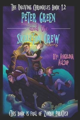 Peter Green and the Skeleton Crew: This Book is Full of Zombie Pirates by Allsop, Angelina