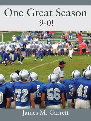 One Great Season: 9-0! by Garrett, James M.