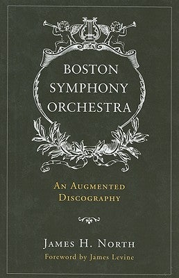 Boston Symphony Orchestra: An Augmented Discography by North, James H.