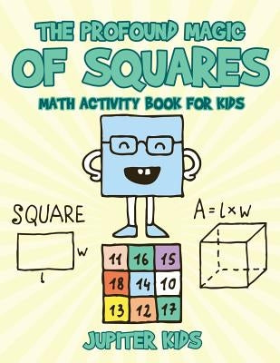 The Profound Magic of Squares - Math Activity Book for Kids by Jupiter Kids