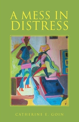 A Mess in Distress by Goin, Catherine E.