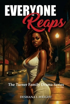 Everyone Reaps: The Turner Family Drama Series by Wright, Deshana L.