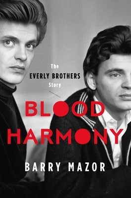 Blood Harmony: The Everly Brothers Story by Mazor, Barry