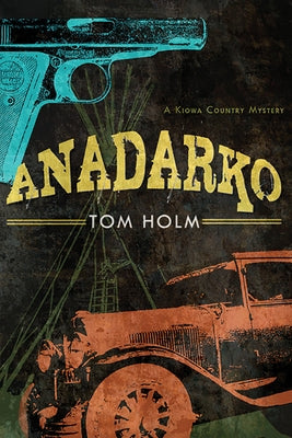 Anadarko: A Kiowa Country Mystery by Holm, Tom