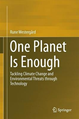 One Planet Is Enough: Tackling Climate Change and Environmental Threats Through Technology by Westergård, Rune