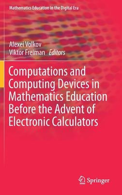 Computations and Computing Devices in Mathematics Education Before the Advent of Electronic Calculators by Volkov, Alexei