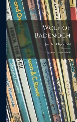 Wolf of Badenoch; Dog of the Grampian Hills by Chipperfield, Joseph E.