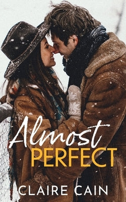 Almost Perfect: A Sweet Small Town Opposites Attract Romance by Cain, Claire