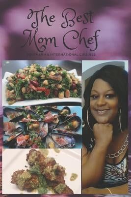 The Best Mom Chef: Southern & International Cuisines by Nash-Essue, Michella