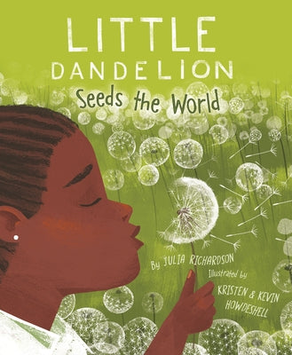 Little Dandelion Seeds the World by Richardson, Julia