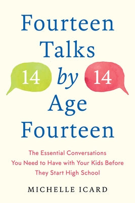 Fourteen Talks by Age Fourteen: The Essential Conversations You Need to Have with Your Kids Before They Start High School by Icard, Michelle