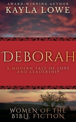 Deborah: A Modern Tale of Love and Leadership by Lowe, Kayla