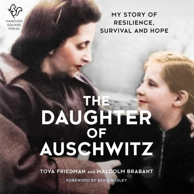 The Daughter of Auschwitz: My Story of Resilience, Survival, and Hope by Friedman, Tova