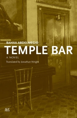 Temple Bar: An Egyptian Novel by Abdelmegid, Bahaa