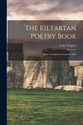 The Kiltartan Poetry Book; Prose Translations From the Irish by Lady Gregory