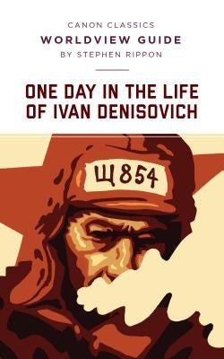 Worldview Guide for One Day in the Life of Ivan Denisovich by Rippon, Stephen