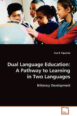 Dual Language Education: A Pathway to Learning in Two Languages by Figueroa, Lisa R.