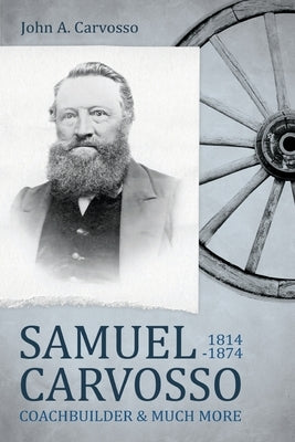 Samuel Carvosso 1814-1874: Coachbuilder & Much More by Carvosso, John A.