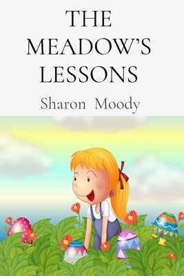 The Meadow's Lessons: 21 Stories of Blossoming, Curiosity, and First Adventures by Moody, Sharon