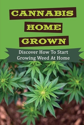 Cannabis Home Grown: Discover How To Start Growing Weed At Home: Drying Your Cannabis by Ehrman, Frankie