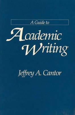 A Guide to Academic Writing by Cantor, Jeffrey a.