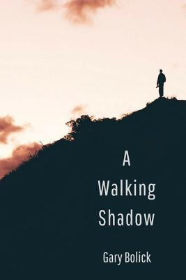 A Walking Shadow by Bolick, Gary