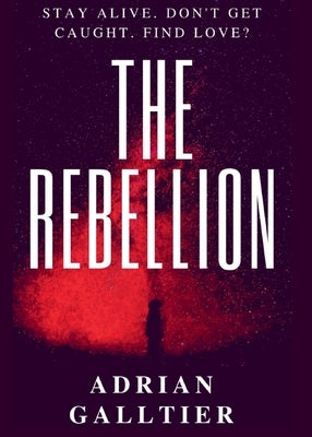 The Rebellion: A YA Dystopian Romance by Galltier, Adrian