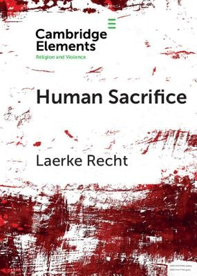 Human Sacrifice: Archaeological Perspectives from Around the World by Recht, Laerke