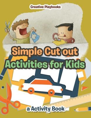 Simple Cut out Activities for Kids, a Activity Book by Creative