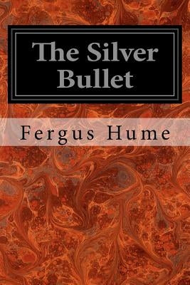 The Silver Bullet by Hume, Fergus