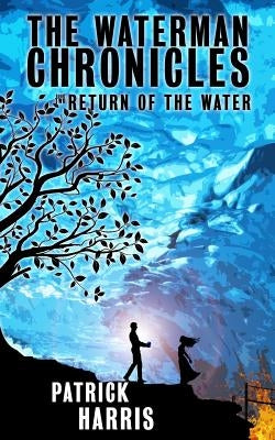 The Waterman Chronicles 2: Return of the Water by Harris, Patrick