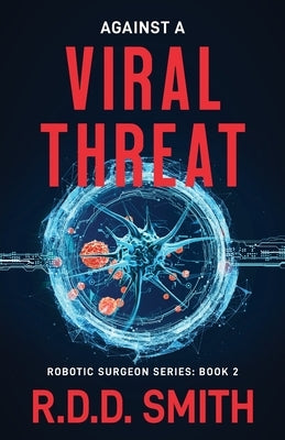 Against a Viral Threat: An Original Science Fiction Medical Thriller by Smith, R. D. D.