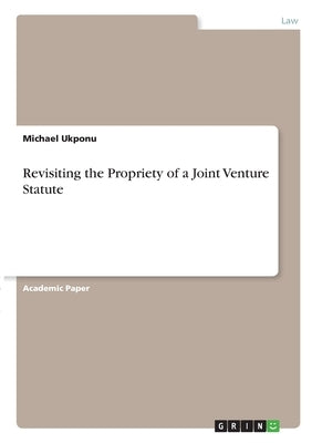 Revisiting the Propriety of a Joint Venture Statute by Ukponu, Michael